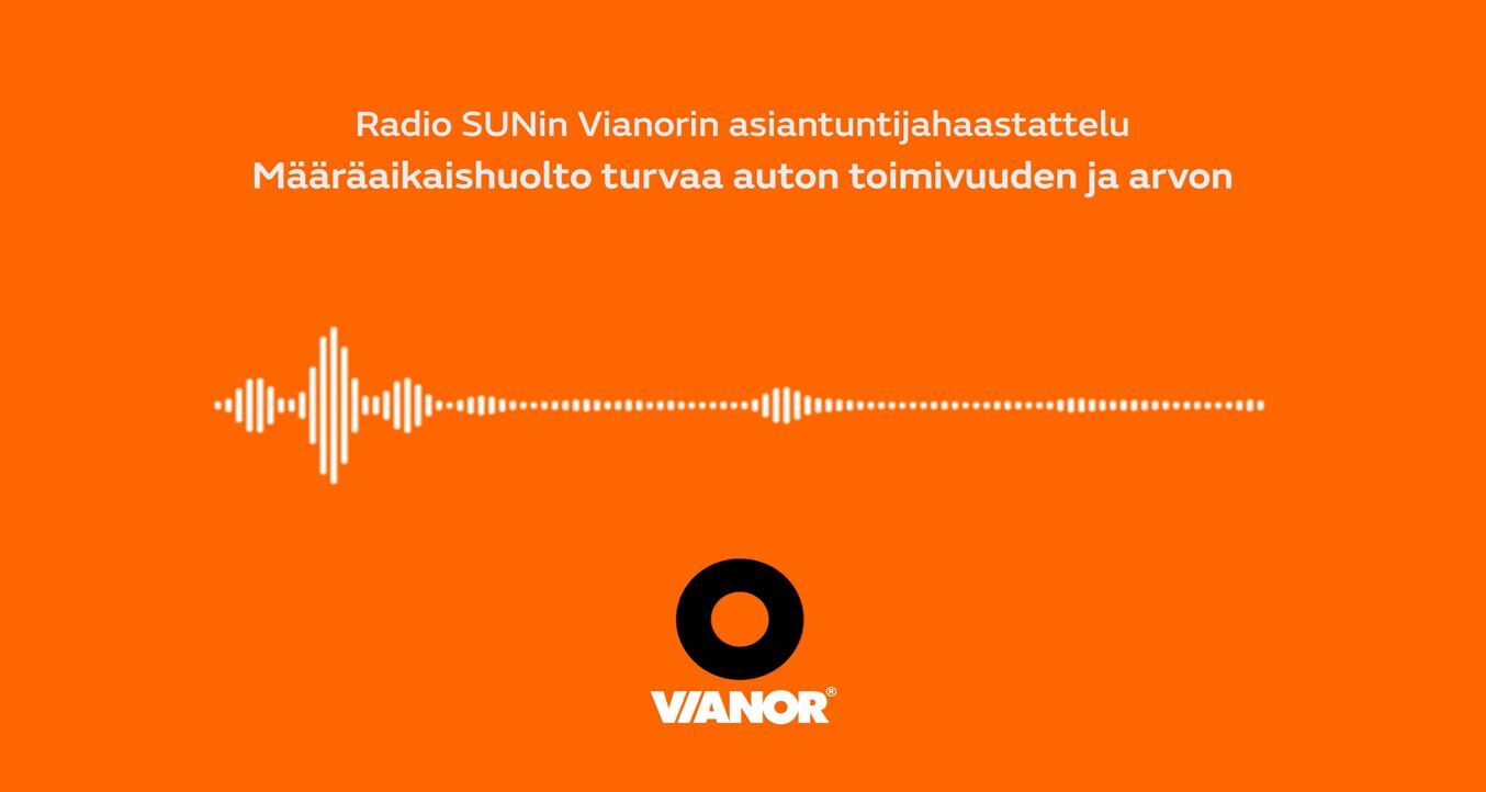 Oranssi tausta, jossa teksti: Radio SUNin Vianorin asiantuntijahaastattelu Määräaikaishuolto turvaa auton toimivuuden ja arvon