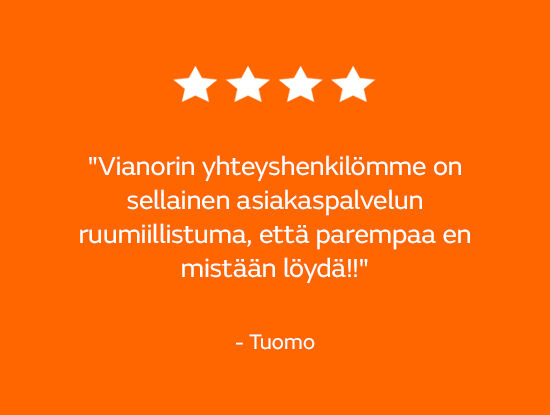 5 tähteä. "Vianorin yhteyshenkilömme on sellainen asiakaspalvelun ruumiillistuma, että parempaa en mistään löydä" Tuono
